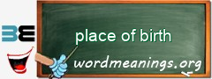 WordMeaning blackboard for place of birth